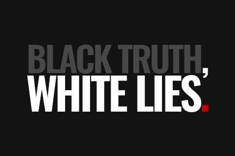 Black Truth, White Lies